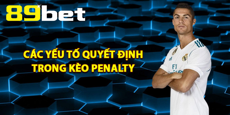 Các Yếu Tố Quyết Định Trong Kèo Penalty