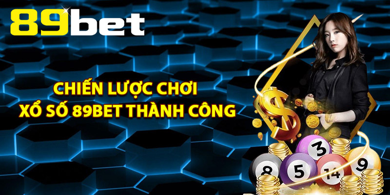 Chiến Lược Chơi Xổ Số 89Bet Thành Công