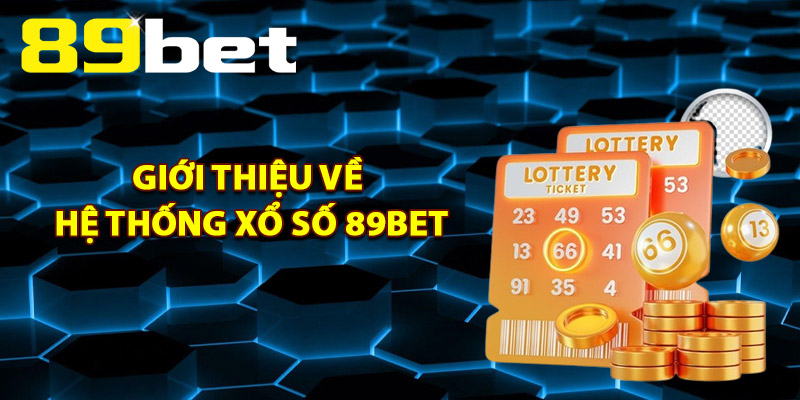 Giới Thiệu Về Hệ Thống Xổ Số 89Bet