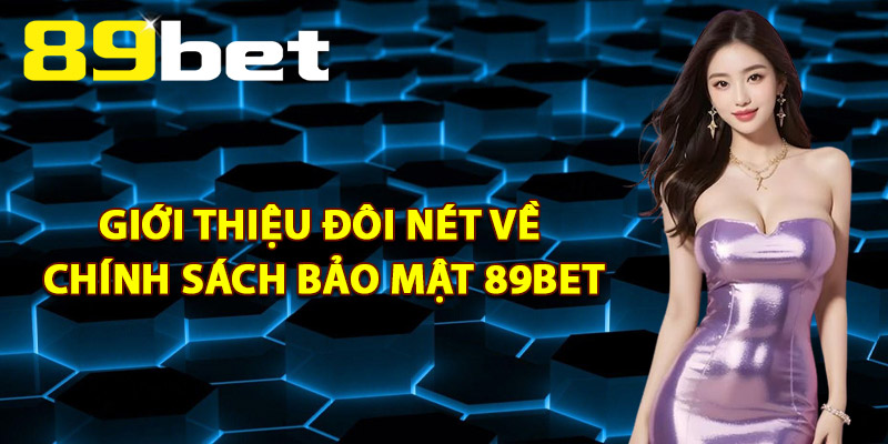 Giới thiệu đôi nét về chính sách bảo mật 89Bet