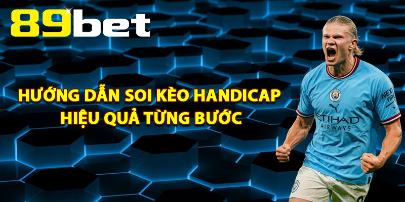Hướng Dẫn Soi Kèo Handicap Hiệu Quả Từng Bước