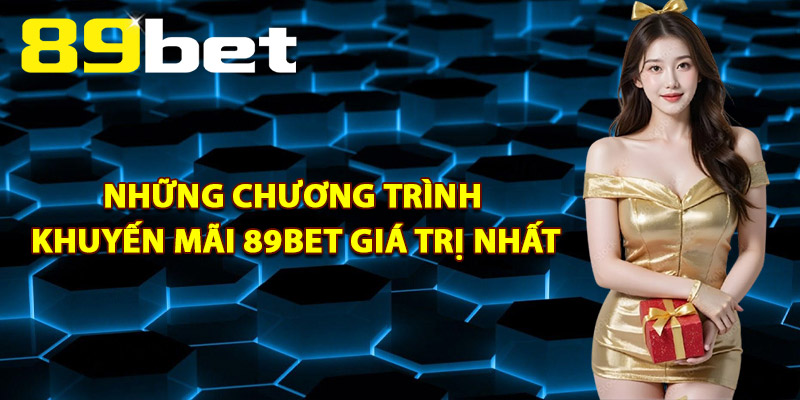 Những Chương Trình Khuyến Mãi 89Bet Giá Trị Nhất